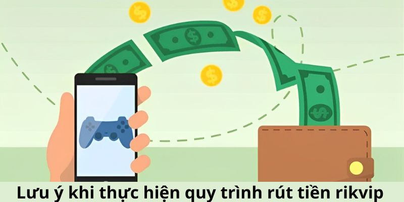 Hướng Dẫn Rút Tiền Rikvip Nhanh Chóng Và An Toàn Năm 2024 3 Lưu ý khi thực hiện quy trình rút tiền rikvip