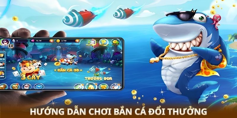 Chơi Bắn Cá Đổi Thưởng - Săn Boss Biển, Rinh Thưởng Khổng Lồ 1 Hướng dẫn chơi bắn cá đổi thưởng