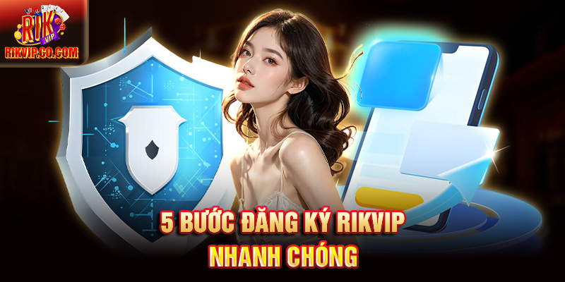 5 bước đăng ký Rikvip nhanh chóng