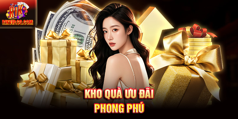 Kho quà ưu đãi phong phú 